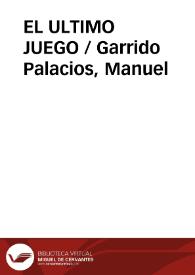 EL ULTIMO JUEGO / Garrido Palacios, Manuel | Biblioteca Virtual Miguel de Cervantes