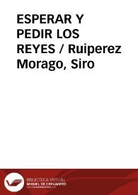 ESPERAR Y PEDIR LOS REYES / Ruiperez Morago, Siro | Biblioteca Virtual Miguel de Cervantes