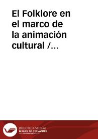 El Folklore en el marco de la animación cultural / Castro, Angel de | Biblioteca Virtual Miguel de Cervantes