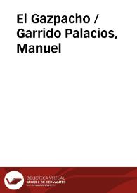 El Gazpacho / Garrido Palacios, Manuel | Biblioteca Virtual Miguel de Cervantes