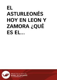 EL ASTURLEONÉS HOY EN LEON Y ZAMORA ¿QUÉ ES EL ASTURLEONÉS? / Bartolome Perez, Nicolás | Biblioteca Virtual Miguel de Cervantes