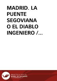 MADRID. LA PUENTE SEGOVIANA O EL DIABLO INGENIERO / Fraile Gil, José Manuel | Biblioteca Virtual Miguel de Cervantes