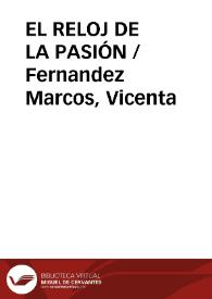 EL RELOJ DE LA PASIÓN / Fernandez Marcos, Vicenta | Biblioteca Virtual Miguel de Cervantes