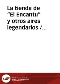 La tienda de “El Encantu” y otros aires legendarios / Barroso Gutierrez, Félix | Biblioteca Virtual Miguel de Cervantes