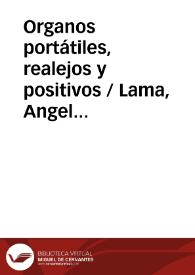 Organos portátiles, realejos y positivos / Lama, Angel J. de la | Biblioteca Virtual Miguel de Cervantes