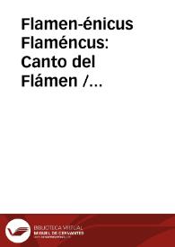 Flamen-énicus  Flaméncus: Canto del Flámen / Fernandez-escalante, Manuel Francisco | Biblioteca Virtual Miguel de Cervantes