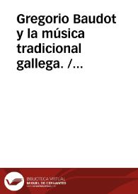 Gregorio Baudot y la música tradicional gallega. / Soto Viso, Margarita y CARREIRA | Biblioteca Virtual Miguel de Cervantes