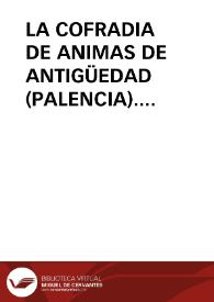 LA COFRADIA DE ANIMAS DE ANTIGÜEDAD (PALENCIA). APUNTES PARA SU HISTORIA / Ayuso, César Augusto | Biblioteca Virtual Miguel de Cervantes