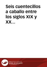 Seis cuentecillos a caballo entre los siglos XIX y XX / Agundez Garcia, José Luis | Biblioteca Virtual Miguel de Cervantes