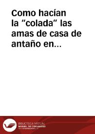 Como hacían la “colada” las amas de casa de antaño en el pueblo de Llano de Bureba (Burgos) / Arce Alonso, Amancio | Biblioteca Virtual Miguel de Cervantes