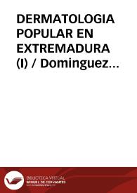 DERMATOLOGIA POPULAR EN EXTREMADURA (I) / Dominguez Moreno, José María | Biblioteca Virtual Miguel de Cervantes