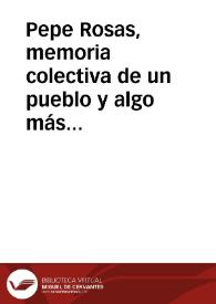 Pepe Rosas, memoria colectiva de un pueblo y algo más / Morales Garcia, José | Biblioteca Virtual Miguel de Cervantes