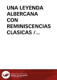 UNA LEYENDA ALBERCANA CON REMINISCENCIAS CLASICAS / Puerto, José Luis | Biblioteca Virtual Miguel de Cervantes