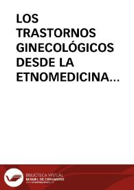 LOS TRASTORNOS GINECOLÓGICOS DESDE LA ETNOMEDICINA EXTREMEÑA / Dominguez Moreno, José María | Biblioteca Virtual Miguel de Cervantes