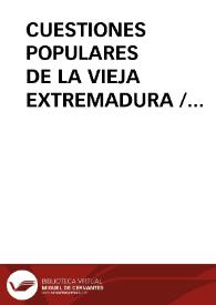 CUESTIONES POPULARES DE LA VIEJA EXTREMADURA / Gutierrez Macias, Valeriano | Biblioteca Virtual Miguel de Cervantes