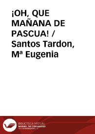 ¡OH, QUE MAÑANA DE PASCUA! / Santos Tardon, Mª Eugenia | Biblioteca Virtual Miguel de Cervantes