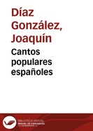 Cantos populares españoles / [recopilados por] Francisco Rodríguez Marín ; arreglos y adaptación, Javier Coble y Joaquín Díaz | Biblioteca Virtual Miguel de Cervantes