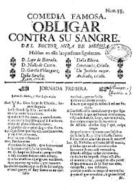 Comedia famosa. Obligar contra su sangre / Del Doctor Mira de Amescua | Biblioteca Virtual Miguel de Cervantes