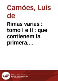 Rimas varias : tomo I e II : que contienem la primera, segunda, y tercera centuria de los sonetos / de Luis de Camoens principe de los poetas heroycos, e lyricos de España : ofrecidas al muy ilustre Señor D. Juan da Sylva Marquez de Gouvea, Presidente del Dezembargo del Paço. y Mayordomo Mayor de la Casa Real, &c. ; por Manuel de Faria, y Sousa, Cavallero de la Orden de Christo | Biblioteca Virtual Miguel de Cervantes