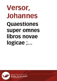 Quaestiones super omnes libros novae logicae ; Quaestiones super tractatu De ente et essentia Thomae de Aquino | Biblioteca Virtual Miguel de Cervantes