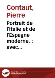 Portrait de l'Italie et de l'Espagne moderne, : avec une courte analise de l'ancienne, : representè en dix lettres missives, où sont contenus les usages des espagnols d'aujoudhui, confrontés avec ceux des françois, pour detruire les abus de ce royaume qui sont repandus dans les autres, en publiant a toutes les nations etrangeres le prodige de ses merveilles. | Biblioteca Virtual Miguel de Cervantes