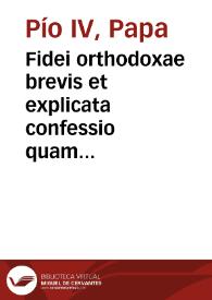 Fidei orthodoxae brevis et explicata confessio quam sacrosancta romana Ecclesia docet et iis maximè proponendam edit, quicumque ab orientalium errore, ad catholicae veritatis communionem accedere et romano Pontifici praestare obedientiam statuunt | Biblioteca Virtual Miguel de Cervantes