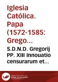 S.D.N.D. Gregorij PP. XIII Innouatio censurarum et poenarum quas foel. recordat. Bonifacius Papa viii edidit contra paciscentes seu dantes et accipientes aut promittentes et acceptantes pro expeditionibus gratiae vel iustitiae et ipsaru[m] extensio | Biblioteca Virtual Miguel de Cervantes