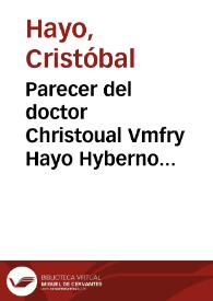 Parecer del doctor Christoual Vmfry Hayo Hyberno dubliniense, medico y cathedratico de prima de Medecina Chirurgica en la insigne Vniuersidad de Salamanca y del gremio della, sobre el abuso de las fuentes apedimiento de vn religioso amigo, año de 1635 | Biblioteca Virtual Miguel de Cervantes