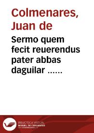 Sermo quem fecit reuerendus pater abbas daguilar ... quando fuerunt traditi brachio seculari sicarii sacrilegi magistri Petri arbues de epila ... | Biblioteca Virtual Miguel de Cervantes