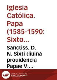 Sanctiss. D. N. Sixti diuina prouidencia Papae V. Super dubijs in Priori constitutione emergentibus, de admittendis ad habitum et professionem regularibus | Biblioteca Virtual Miguel de Cervantes