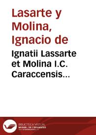 Ignatii Lassarte et Molina I.C. Caraccensis Additamenta in suo tractatu De decima venditionis et permutationis, quae Alcauala nuncupatur | Biblioteca Virtual Miguel de Cervantes