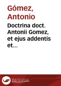 Doctrina doct. Antonii Gomez, et ejus addentis et nepotis Didaci Gomez Cornejo ad Leges Tauri enucleata, et in compendium redacta | Biblioteca Virtual Miguel de Cervantes