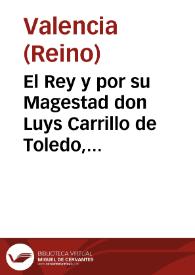 El Rey y por su Magestad don Luys Carrillo de Toledo, marques de Carazena, ... Virrey y Capitan general en este Reyno de Valencia ... sobre lo tocante a los hijos y hijas de moriscos desse Reyno ... he resuelto y os encargo y mando repartays essos niños y niñas entre los que los tienen ... | Biblioteca Virtual Miguel de Cervantes