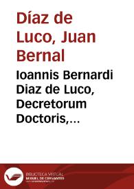 Ioannis Bernardi Diaz de Luco, Decretorum Doctoris, Hispani, episcopi Calagurritani, Practica criminalis canonica | Biblioteca Virtual Miguel de Cervantes