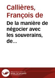 De la manière de négocier avec les souverains, de l'utilité des négociations, du choix des ambassadeurs et des envoyés, et des qualités nécessaires pour réussir dans ces emplois | Biblioteca Virtual Miguel de Cervantes