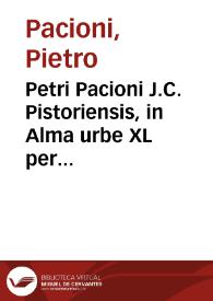 Petri Pacioni J.C. Pistoriensis, in Alma urbe XL per annos advocati ... Selectae allegationes civiles et canonicae ; | Biblioteca Virtual Miguel de Cervantes