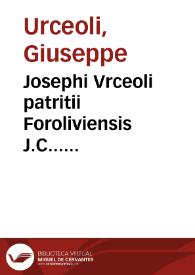 Josephi Vrceoli patritii Foroliviensis J.C... Consultationes forenses rerum practicabilium et iudicatarum | Biblioteca Virtual Miguel de Cervantes