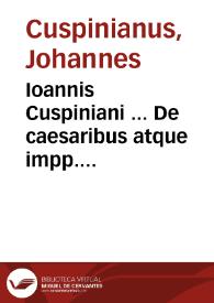 Ioannis Cuspiniani ... De caesaribus atque impp. Romanis | Biblioteca Virtual Miguel de Cervantes