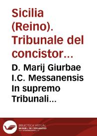 D. Marij Giurbae I.C. Messanensis In supremo Tribunali Sacrae Regiae Conscientiae iudicis regiíque Sacri Regij Consilij consiliarij ; | Biblioteca Virtual Miguel de Cervantes