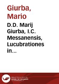 D.D. Marij Giurba, I.C. Messanensis, Lucubrationes in omne ius municipale, quod vulgò appellant Statutum nobilis Senatus Messanensis suique districtus, et totius fere Siciliae | Biblioteca Virtual Miguel de Cervantes