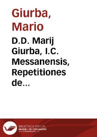 D.D. Marij Giurba, I.C. Messanensis, Repetitiones de successione feudorum inter ascendentes et descendentes masculos, ad capit. CXVIII Regis et Imperat. Caroli V, ... | Biblioteca Virtual Miguel de Cervantes