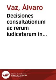 Decisiones consultationum ac rerum iudicatarum in regno Lusitaniae | Biblioteca Virtual Miguel de Cervantes