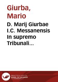 D. Marij Giurbae I.C. Messanensis In supremo Tribunali Sacrae Regiae Conscientiae iudicis regiíque Sacri Regij Consilij consiliarij ; | Biblioteca Virtual Miguel de Cervantes