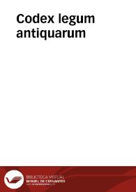 Codex legum antiquarum | Biblioteca Virtual Miguel de Cervantes