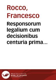 Responsorum legalium cum decisionibus centuria prima [-secunda] ac mercatorum notabilia in sex titulos distributa ... | Biblioteca Virtual Miguel de Cervantes