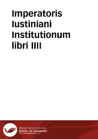 Imperatoris Iustiniani Institutionum libri IIII | Biblioteca Virtual Miguel de Cervantes