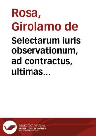 Selectarum iuris observationum, ad contractus, ultimas voluntates, et iudicia, pertinentium cum supremorum Regni Neapolis tribunalium decisionibus | Biblioteca Virtual Miguel de Cervantes