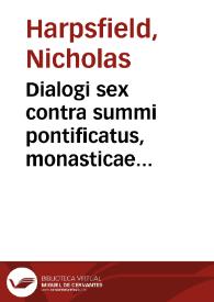 Dialogi sex contra summi pontificatus, monasticae vitae, sanctorum, sacrarum imaginum oppugnatores, et pseudomartyres | Biblioteca Virtual Miguel de Cervantes