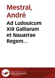 Ad Ludouicum XIII Galliarum et Nauarrae Regem christianissimum Andreae Mestrali, Iurisconsulti, Auenionensis, Diagloi metrikoi ... | Biblioteca Virtual Miguel de Cervantes