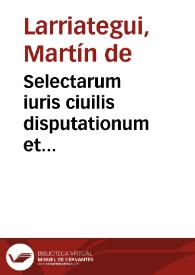 Selectarum iuris ciuilis disputationum et interpretationum libri octo | Biblioteca Virtual Miguel de Cervantes